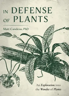 Na obranu rastlín: (Sprievodca rastlinami, záhradníctvo) - In Defense of Plants: An Exploration Into the Wonder of Plants (Plant Guide, Horticulture)