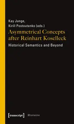 Asymetrické koncepcie podľa Reinharta Kosellecka: historická sémantika a ďalšie aspekty - Asymmetrical Concepts After Reinhart Koselleck: Historical Semantics and Beyond