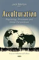 Akulturácia - psychológia, procesy a globálne perspektívy - Acculturation - Psychology, Processes and Global Perspectives