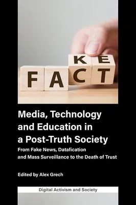 Médiá, technológie a vzdelávanie v postpravdivej spoločnosti: Od falošných správ, dátovania a masového sledovania až po smrť dôvery - Media, Technology and Education in a Post-Truth Society: From Fake News, Datafication and Mass Surveillance to the Death of Trust