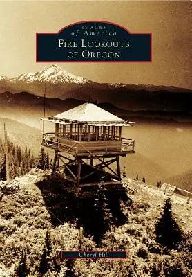 Požiarne rozhľadne Oregonu - Fire Lookouts of Oregon