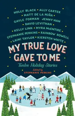 Moja pravá láska mi dala: Dvanásť prázdninových príbehov - My True Love Gave to Me: Twelve Holiday Stories