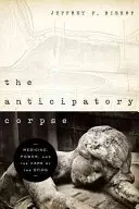 Očakávaná mŕtvola: Medicína, moc a starostlivosť o umierajúcich - The Anticipatory Corpse: Medicine, Power, and the Care of the Dying