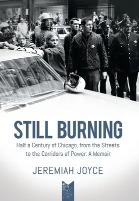 Stále horí: Polstoročie Chicaga, od ulíc po chodby moci: Memoáre: Chicago: 1. storočie v Chicagu: Spomienky na mesto - Still Burning: Half a Century of Chicago, from the Streets to the Corridors of Power: A Memoir