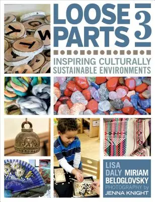 Voľné časti 3: Inšpirujúce kultúrne udržateľné prostredie - Loose Parts 3: Inspiring Culturally Sustainable Environments