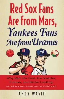 Fanúšikovia Red Sox sú z Marsu, fanúšikovia Yankees sú z Uránu: Fanúšikovia Red Sox sú inteligentnejší, zábavnejší a krajší (v jazyku, ktorý ovládajú aj fanúšikovia Yankees) - Red Sox Fans Are from Mars, Yankees Fans Are from Uranus: Why Red Sox Fans Are Smarter, Funnier, and Better Looking (in Language Even Yankees Fans Can