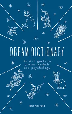 Slovník snov: A-Z sprievodca symbolmi snov a psychológiou - The Dream Dictionary: An A-Z Guide to Dream Symbols and Psychology