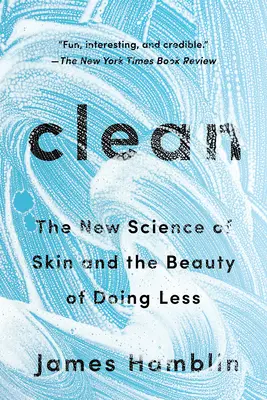 Čistý: Nová veda o pokožke a kráse toho, že robíme menej - Clean: The New Science of Skin and the Beauty of Doing Less
