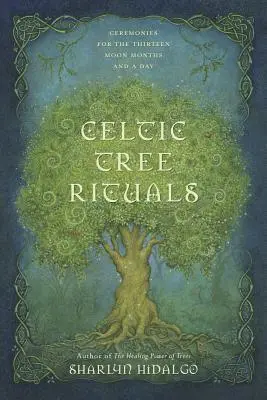 Keltské rituály na stromoch: Obrady pre trinásť mesačných mesiacov a jeden deň - Celtic Tree Rituals: Ceremonies for the Thirteen Moon Months and a Day