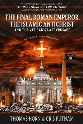 Posledný rímsky cisár, islamský Antikrist a posledná krížová výprava Vatikánu - The Final Roman Emperor, the Islamic Antichrist, and the Vatican's Last Crusade