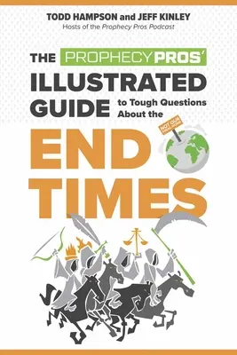 Ilustrovaný sprievodca profesionálov v oblasti proroctiev k ťažkým otázkam o posledných časoch - The Prophecy Pros' Illustrated Guide to Tough Questions about the End Times