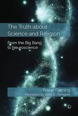 Pravda o vede a náboženstve: Od veľkého tresku po neurovedu - The Truth about Science and Religion: From the Big Bang to Neuroscience