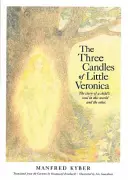 Tri sviečky malej Veroniky: Príbeh detskej duše na tomto a inom svete - The Three Candles of Little Veronica: The Story of a Child's Soul in This World and the Other