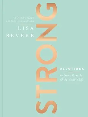 Silná: Odovzdanosť, aby ste žili silný a vášnivý život - Strong: Devotions to Live a Powerful and Passionate Life