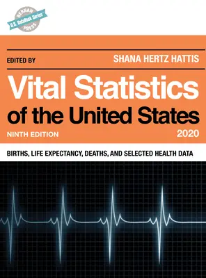 Životné štatistiky Spojených štátov 2020: Narodenia, očakávaná dĺžka života, úmrtia a vybrané zdravotné údaje, deviate vydanie - Vital Statistics of the United States 2020: Births, Life Expectancy, Deaths, and Selected Health Data, Ninth Edition