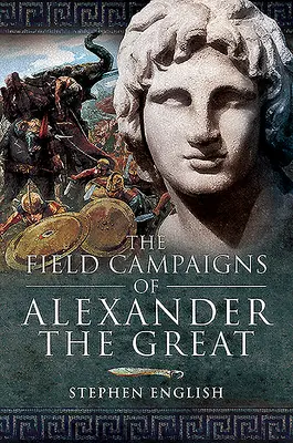 Poľné ťaženia Alexandra Veľkého - The Field Campaigns of Alexander the Great