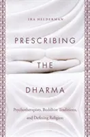 Predpisovanie Dharmy: Psychoterapeuti, budhistické tradície a definovanie náboženstva - Prescribing the Dharma: Psychotherapists, Buddhist Traditions, and Defining Religion