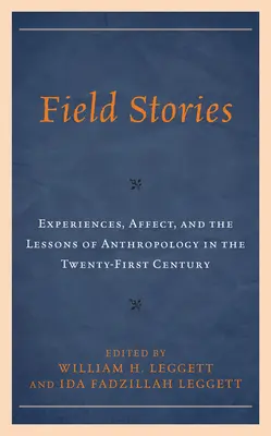 Príbehy z terénu: Zážitky, afekt a poučenie z antropológie v dvadsiatom prvom storočí - Field Stories: Experiences, Affect, and the Lessons of Anthropology in the Twenty-First Century