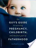Sprievodca chlapa, ako prežiť tehotenstvo, pôrod a prvý rok otcovstva - The Guy's Guide to Surviving Pregnancy, Childbirth, and the First Year of Fatherhood