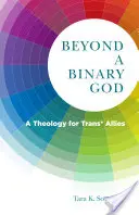 Za binárnym Bohom: Teológia pre trans* spojencov - Beyond a Binary God: A Theology for Trans* Allies