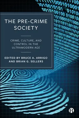Spoločnosť pred zločinom: Zločin, kultúra a kontrola v ultramodernej dobe - The Pre-Crime Society: Crime, Culture and Control in the Ultramodern Age