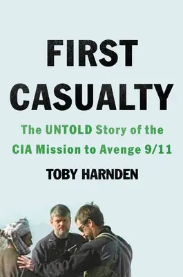 Prvá obeť: Nevypovedaný príbeh misie CIA s cieľom pomstiť 11. september - First Casualty: The Untold Story of the CIA Mission to Avenge 9/11