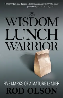 Múdry obed bojovníka: Päť znakov zrelého vodcu - The Wisdom Lunch Warrior: Five Marks of a Mature Leader