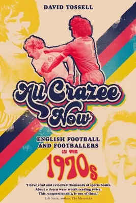 All Crazee Now: Anglický futbal a futbalisti v 70. rokoch 20. storočia - All Crazee Now: English Football and Footballers in the 1970s
