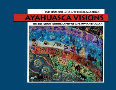 Ayahuaskové vízie: Náboženská ikonografia peruánskeho šamana - Ayahuasca Visions: The Religious Iconography of a Peruvian Shaman