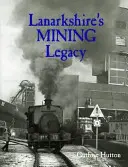 Banské dedičstvo Lanarkshire - Lanarkshire's Mining Legacy