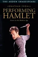 Performing Hamlet: Herci v modernej dobe - Performing Hamlet: Actors in the Modern Age