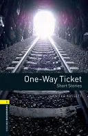 Oxford Bookworms Library: Krátke príbehy: One-Way Ticket: Short Stories: One-Way Ticket: Level 1: 400-Word Vocabulary - Oxford Bookworms Library: One-Way Ticket - Short Stories: Level 1: 400-Word Vocabulary