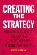 Tvorba stratégie: Získavanie a udržanie zákazníkov na trhoch B2B - Creating the Strategy: Winning and Keeping Customers in B2B Markets