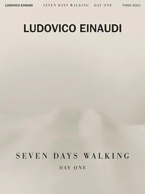 Ludovico Einaudi - Seven Days Walking: Deň prvý: pre klavír - Ludovico Einaudi - Seven Days Walking: Day One: For Piano