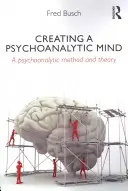 Vytváranie psychoanalytickej mysle - Psychoanalytická metóda a teória - Creating a Psychoanalytic Mind - A psychoanalytic method and theory