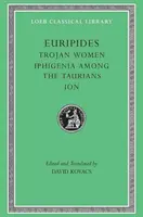 Trójske ženy. Ifigénia medzi Taurijčanmi. Ión - Trojan Women. Iphigenia Among the Taurians. Ion