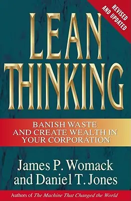 Štíhle myslenie: Prepracované a aktualizované myslenie: Odstráňte plytvanie a vytvorte bohatstvo vo vašej spoločnosti - Lean Thinking: Banish Waste and Create Wealth in Your Corporation, Revised and Updated