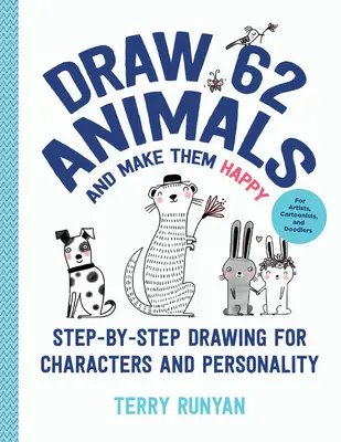 Nakreslite 62 zvierat a urobte ich šťastnými: Kreslenie krok za krokom pre postavy a osobnosti - pre umelcov, karikaturistov a kresličov - Draw 62 Animals and Make Them Happy: Step-By-Step Drawing for Characters and Personality - For Artists, Cartoonists, and Doodlers