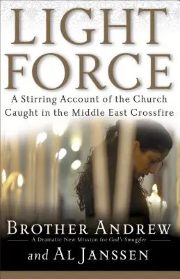 Sila svetla: Vzrušujúci príbeh Cirkvi, ktorá sa ocitla v krížovej paľbe na Blízkom východe - Light Force: A Stirring Account of the Church Caught in the Middle East Crossfire