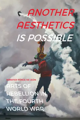 Iná estetika je možná: Umenie vzbury v štvrtej svetovej vojne - Another Aesthetics Is Possible: Arts of Rebellion in the Fourth World War