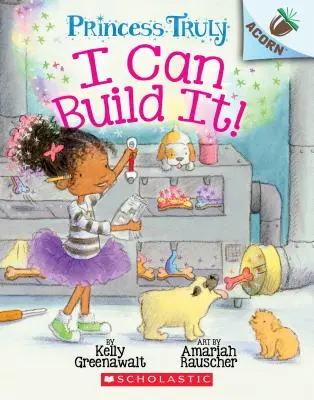 Dokážem to postaviť! (Princess Truly #3), 3 - I Can Build It!: An Acorn Book (Princess Truly #3), 3