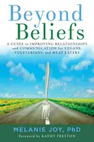 Za hranice presvedčenia: Vegáni, vegetariáni a jedáci mäsa: Príručka na zlepšenie vzťahov a komunikácie pre vegánov, vegetariánov a jedákov mäsa - Beyond Beliefs: A Guide to Improving Relationships and Communication for Vegans, Vegetarians, and Meat Eaters