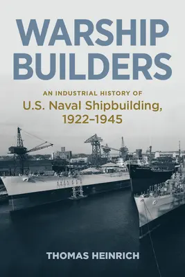 Stavitelia vojnových lodí: Priemyselné dejiny stavby námorných lodí USA 1922 - 1945 - Warship Builders: An Industrial History of U.S. Naval Shipbuilding 1922-1945