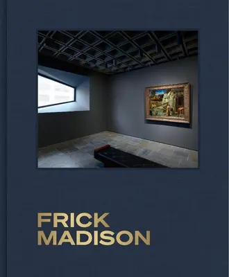 Frick Madison: Frickova zbierka v Breuerovej budove - Frick Madison: The Frick Collection at the Breuer Building