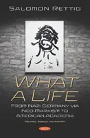 Čo život - od nacistického Nemecka cez neomarxizmus až po americké akademické prostredie - What a Life - From Nazi Germany via Neo-Marxism to American Academia