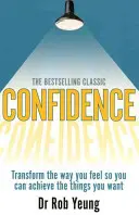 Sebavedomie - Premeňte svoje pocity, aby ste mohli dosiahnuť to, čo chcete - Confidence - Transform the way you feel so you can achieve the things you want