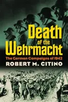 Smrť Wehrmachtu: Nemecké kampane v roku 1942 - Death of the Wehrmacht: The German Campaigns of 1942