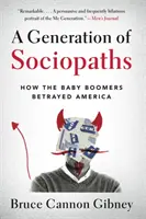 Generácia sociopatov: Ako Baby Boomers zradili Ameriku - A Generation of Sociopaths: How the Baby Boomers Betrayed America
