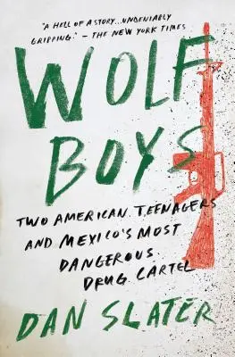 Wolf Boys: Dvaja americkí tínedžeri a najnebezpečnejší mexický drogový kartel - Wolf Boys: Two American Teenagers and Mexico's Most Dangerous Drug Cartel