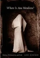 Kde je Ana Mendieta?: Identita, performativita a exil - Where Is Ana Mendieta?: Identity, Performativity, and Exile